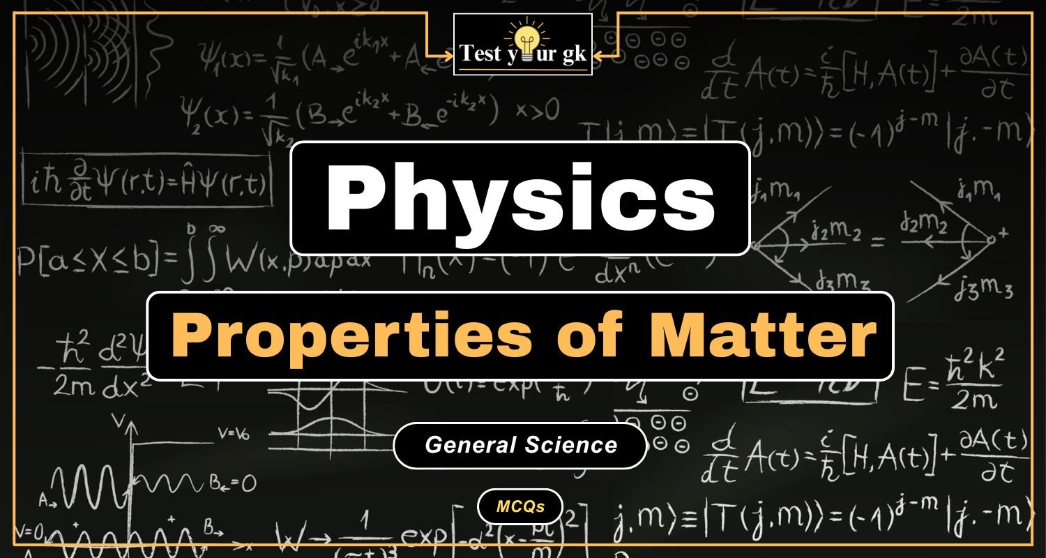 50+ MCQs About Properties of Matter: Physics
